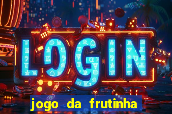 jogo da frutinha que paga dinheiro